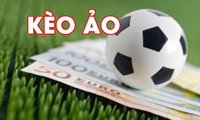 Kèo ảo là hình thức cá cược được nhiều người yêu thích