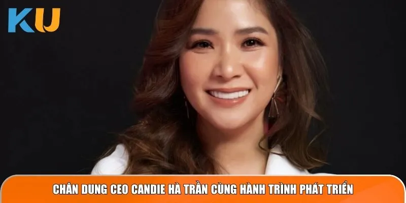 Chân dung CEO Candie Hà Trần cùng hành trình phát triển