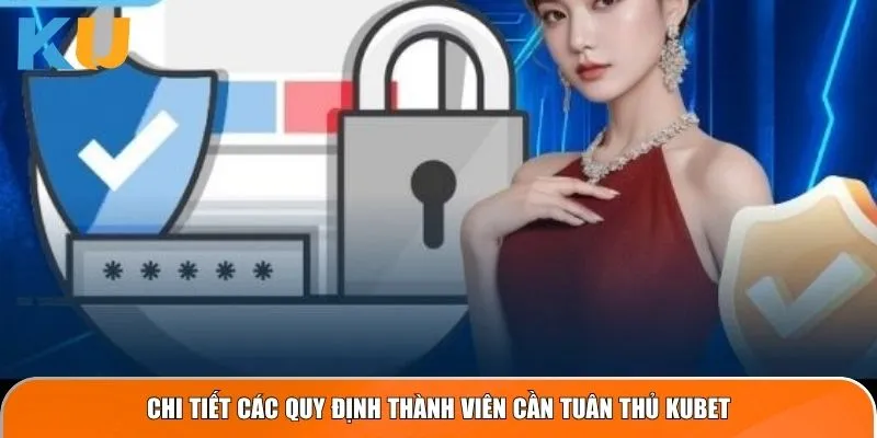 Chi tiết các quy định thành viên cần tuân thủ KUBET
