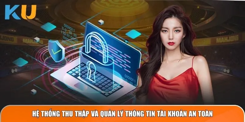 Chính sách bảo mật KUBET thu thập và quản lý thông tin tài khoản an toàn