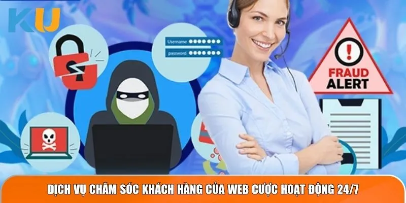 Dịch vụ chăm sóc khách hàng của web cược hoạt động 24/7