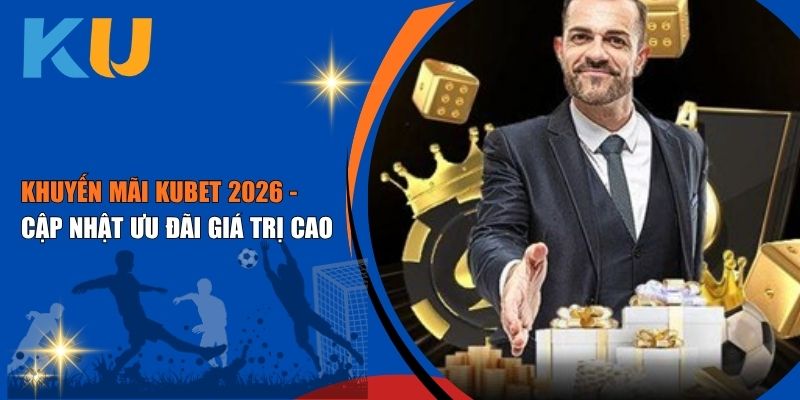 Khuyến Mãi Kubet 2026