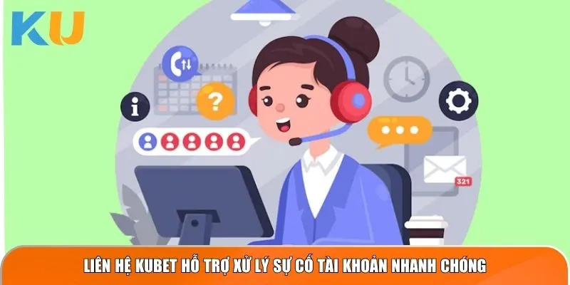 Liên hệ KUBET hỗ trợ xử lý sự cố tài khoản nhanh chóng