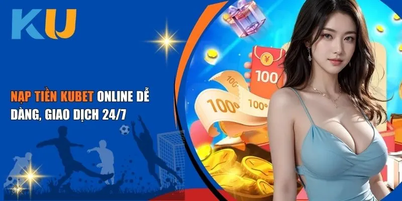 Nạp Tiền KUBET Online Dễ Dàng