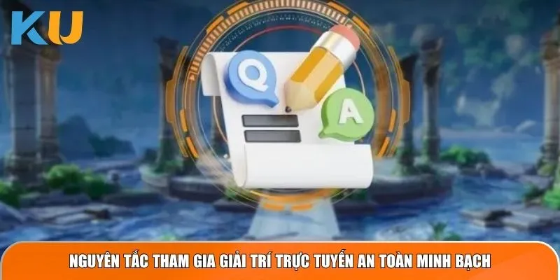 Nguyên tắc tham gia giải trí trực tuyến an toàn minh bạch