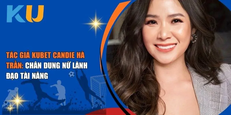 Tác Giả KUBET - Candie Hà Trần